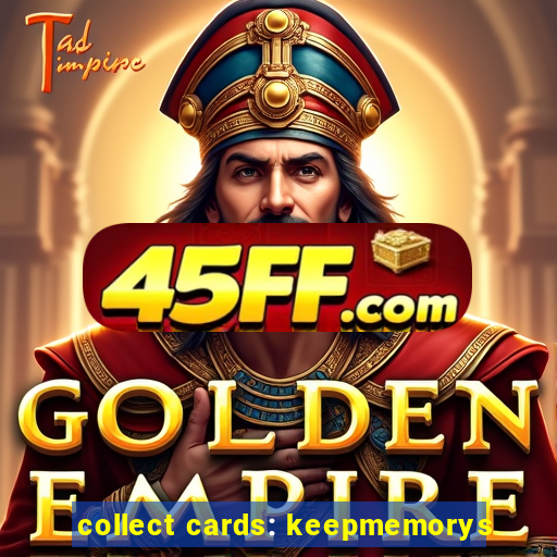 collect cards: keepmemorys